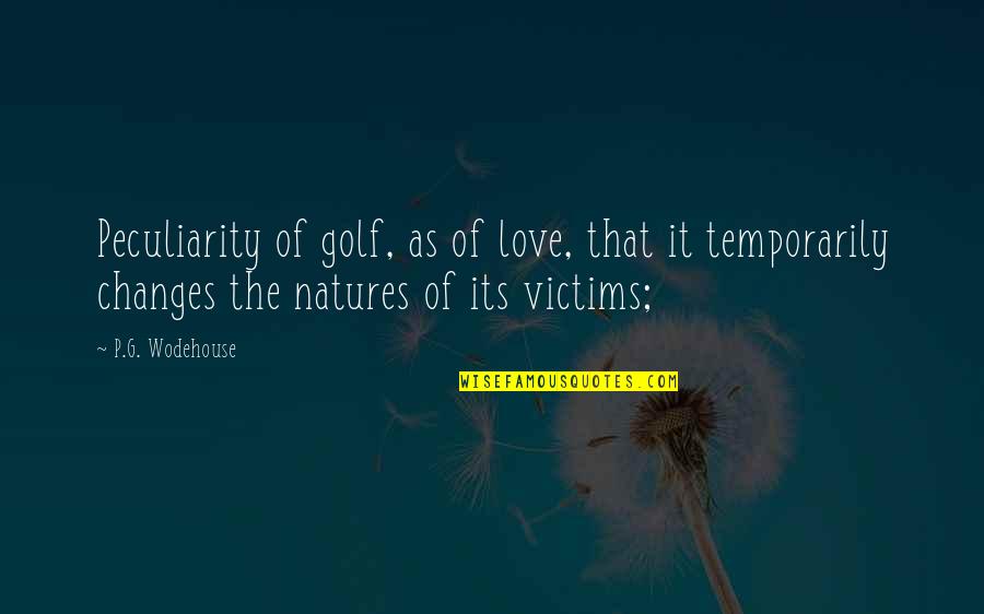 Natures Quotes By P.G. Wodehouse: Peculiarity of golf, as of love, that it