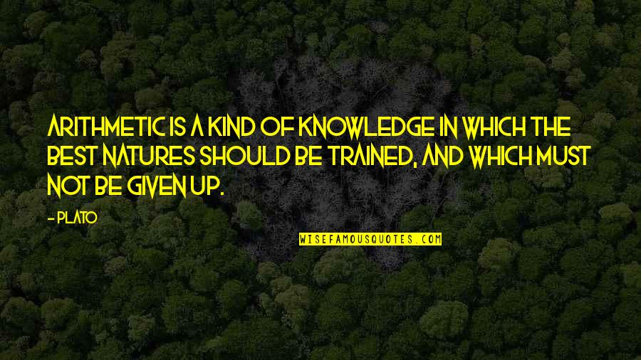 Natures Quotes By Plato: Arithmetic is a kind of knowledge in which