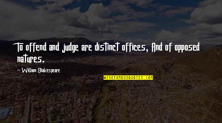 Natures Quotes By William Shakespeare: To offend and judge are distinct offices, And