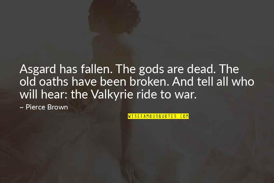 Nature's Splendor Quotes By Pierce Brown: Asgard has fallen. The gods are dead. The Nature's Splendor Quotes By Pierce Brown: Asgard has fallen. The gods are dead. The