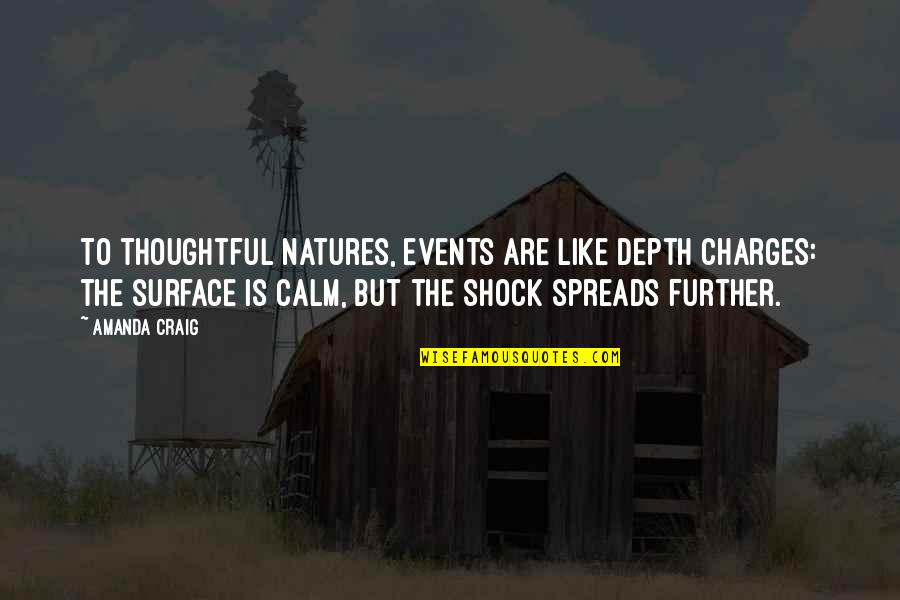 Natures's Quotes By Amanda Craig: To thoughtful natures, events are like depth charges: Natures's Quotes By Amanda Craig: To thoughtful natures, events are like depth charges: