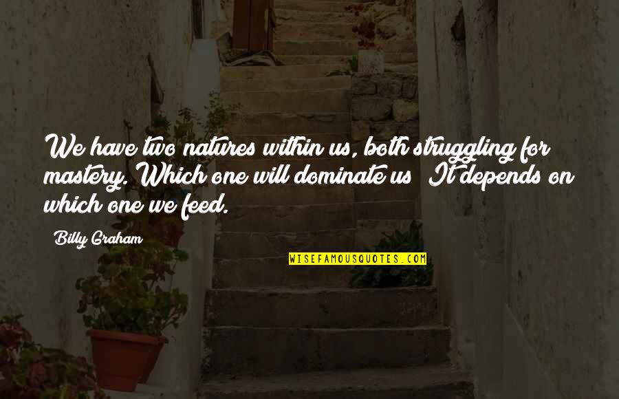 Natures's Quotes By Billy Graham: We have two natures within us, both struggling Natures's Quotes By Billy Graham: We have two natures within us, both struggling