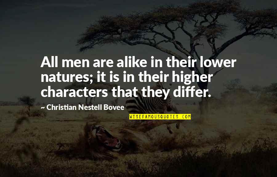 Natures's Quotes By Christian Nestell Bovee: All men are alike in their lower natures; Natures's Quotes By Christian Nestell Bovee: All men are alike in their lower natures;