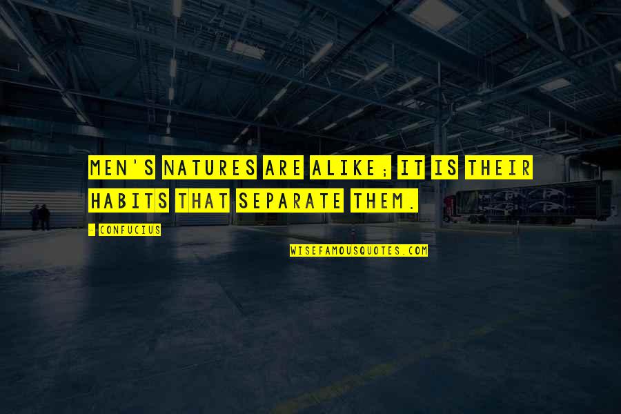 Natures's Quotes By Confucius: Men's natures are alike; it is their habits