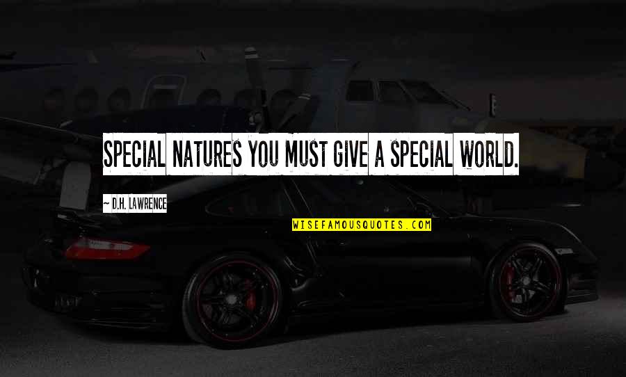 Natures's Quotes By D.H. Lawrence: Special natures you must give a special world. Natures's Quotes By D.H. Lawrence: Special natures you must give a special world.