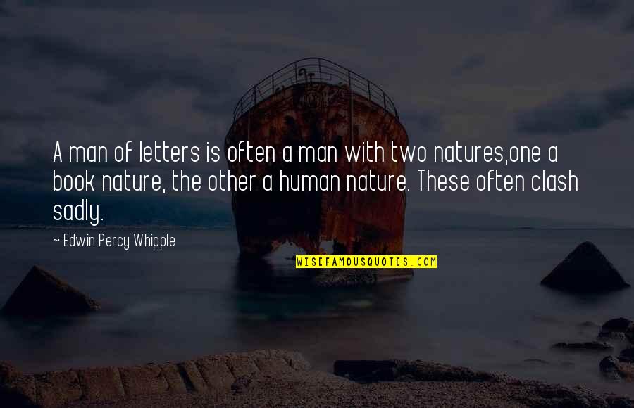 Natures's Quotes By Edwin Percy Whipple: A man of letters is often a man Natures's Quotes By Edwin Percy Whipple: A man of letters is often a man