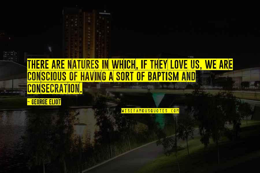 Natures's Quotes By George Eliot: There are natures in which, if they love Natures's Quotes By George Eliot: There are natures in which, if they love