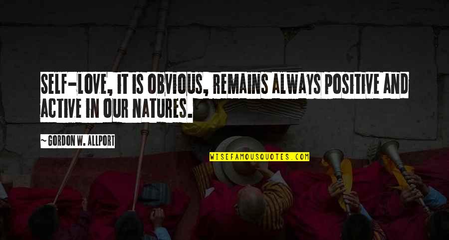 Natures's Quotes By Gordon W. Allport: Self-love, it is obvious, remains always positive and Natures's Quotes By Gordon W. Allport: Self-love, it is obvious, remains always positive and
