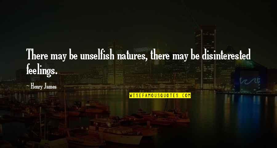 Natures's Quotes By Henry James: There may be unselfish natures, there may be