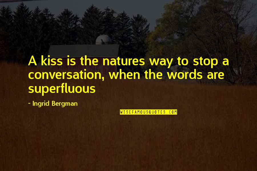 Natures's Quotes By Ingrid Bergman: A kiss is the natures way to stop