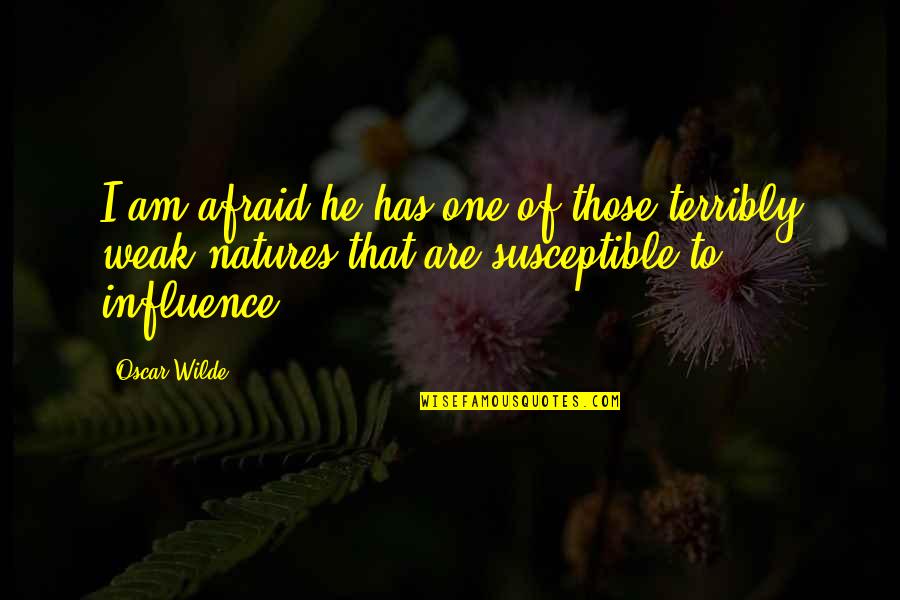 Natures's Quotes By Oscar Wilde: I am afraid he has one of those Natures's Quotes By Oscar Wilde: I am afraid he has one of those