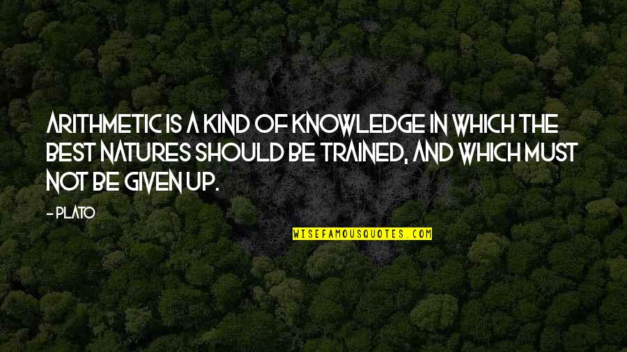 Natures's Quotes By Plato: Arithmetic is a kind of knowledge in which