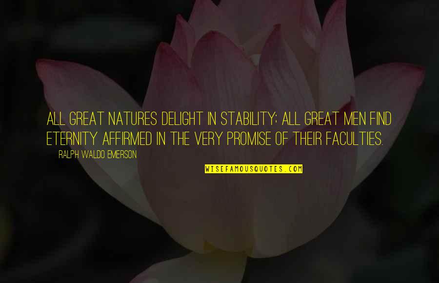 Natures's Quotes By Ralph Waldo Emerson: All great natures delight in stability; all great Natures's Quotes By Ralph Waldo Emerson: All great natures delight in stability; all great