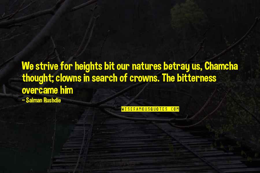 Natures's Quotes By Salman Rushdie: We strive for heights bit our natures betray Natures's Quotes By Salman Rushdie: We strive for heights bit our natures betray