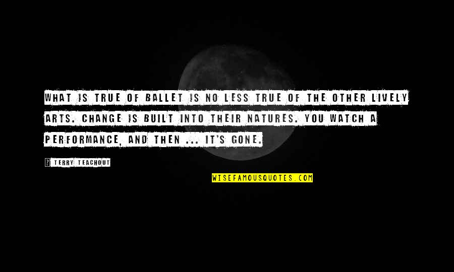 Natures's Quotes By Terry Teachout: What is true of ballet is no less Natures's Quotes By Terry Teachout: What is true of ballet is no less
