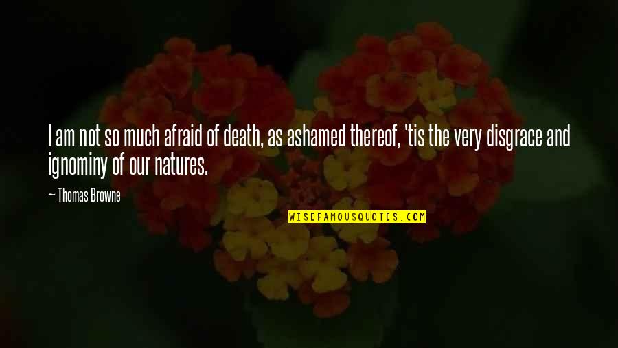 Natures's Quotes By Thomas Browne: I am not so much afraid of death, Natures's Quotes By Thomas Browne: I am not so much afraid of death,