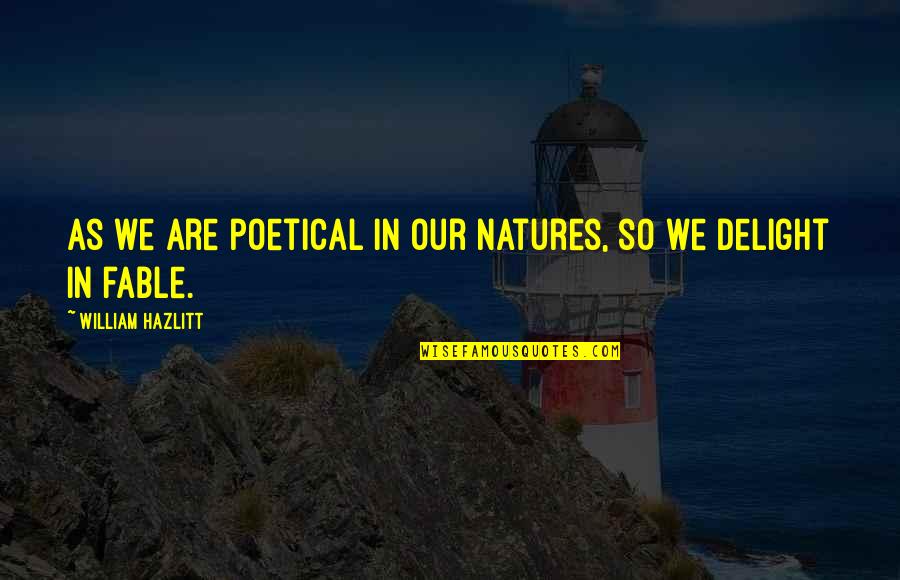 Natures's Quotes By William Hazlitt: As we are poetical in our natures, so Natures's Quotes By William Hazlitt: As we are poetical in our natures, so