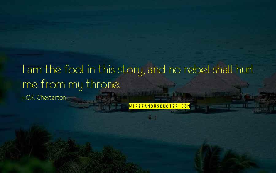 Naturist Quotes By G.K. Chesterton: I am the fool in this story, and