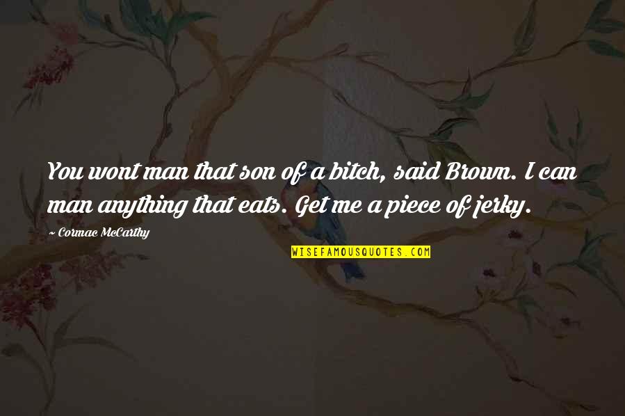 Naturium Quotes By Cormac McCarthy: You wont man that son of a bitch, Naturium Quotes By Cormac McCarthy: You wont man that son of a bitch,