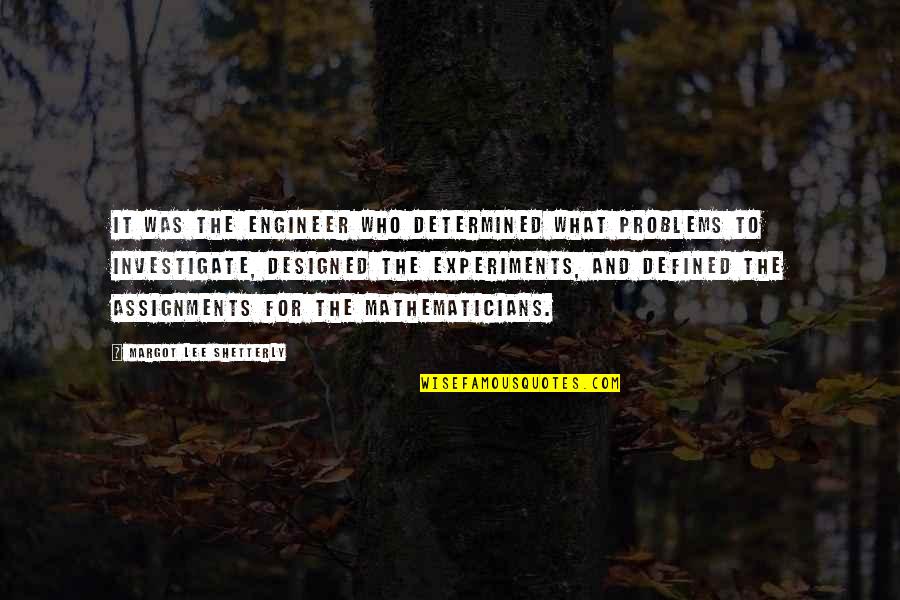 Naturland K R Mvir G Quotes By Margot Lee Shetterly: It was the engineer who determined what problems Naturland K R Mvir G Quotes By Margot Lee Shetterly: It was the engineer who determined what problems