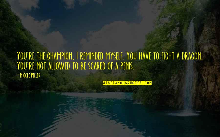 Naturland K R Mvir G Quotes By Nicole Peeler: You're the champion, I reminded myself. You have Naturland K R Mvir G Quotes By Nicole Peeler: You're the champion, I reminded myself. You have