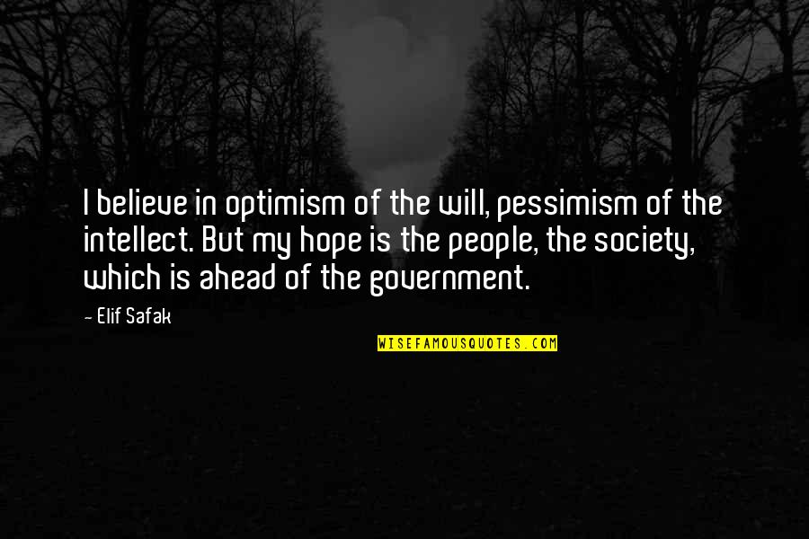 Naturzeit Quotes By Elif Safak: I believe in optimism of the will, pessimism