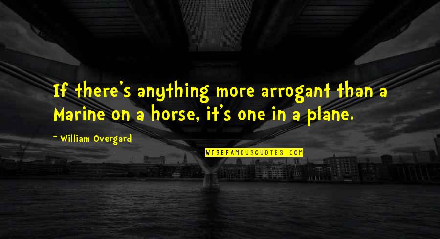 Natus Quote Quotes By William Overgard: If there's anything more arrogant than a Marine