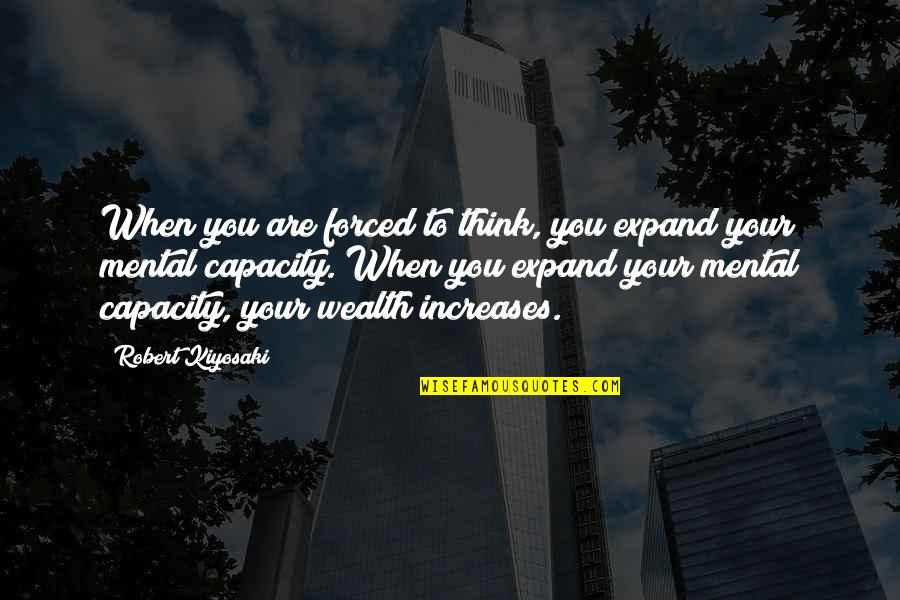 Natuschas Quotes By Robert Kiyosaki: When you are forced to think, you expand Natuschas Quotes By Robert Kiyosaki: When you are forced to think, you expand