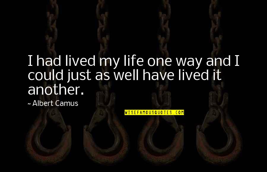 Natuurlijk Persoon Quotes By Albert Camus: I had lived my life one way and
