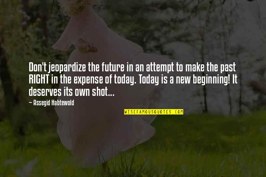 Natuurlijk Perspectief Quotes By Assegid Habtewold: Don't jeopardize the future in an attempt to