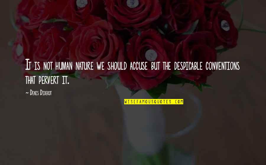 Natwarlal Youtube Quotes By Denis Diderot: It is not human nature we should accuse Natwarlal Youtube Quotes By Denis Diderot: It is not human nature we should accuse