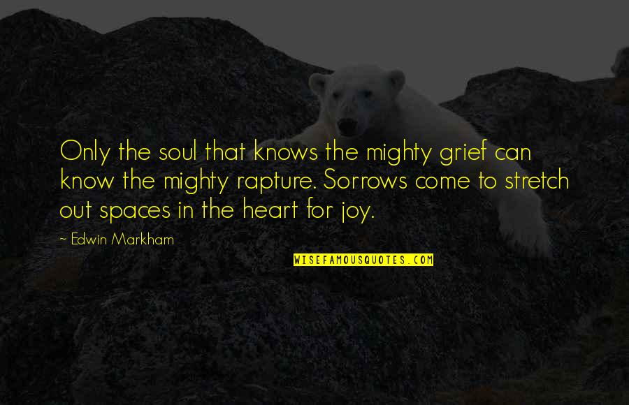 Natwest Insurance Quotes By Edwin Markham: Only the soul that knows the mighty grief