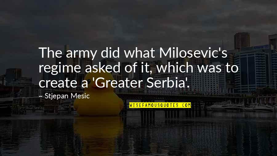 Natychmiastowa Quotes By Stjepan Mesic: The army did what Milosevic's regime asked of