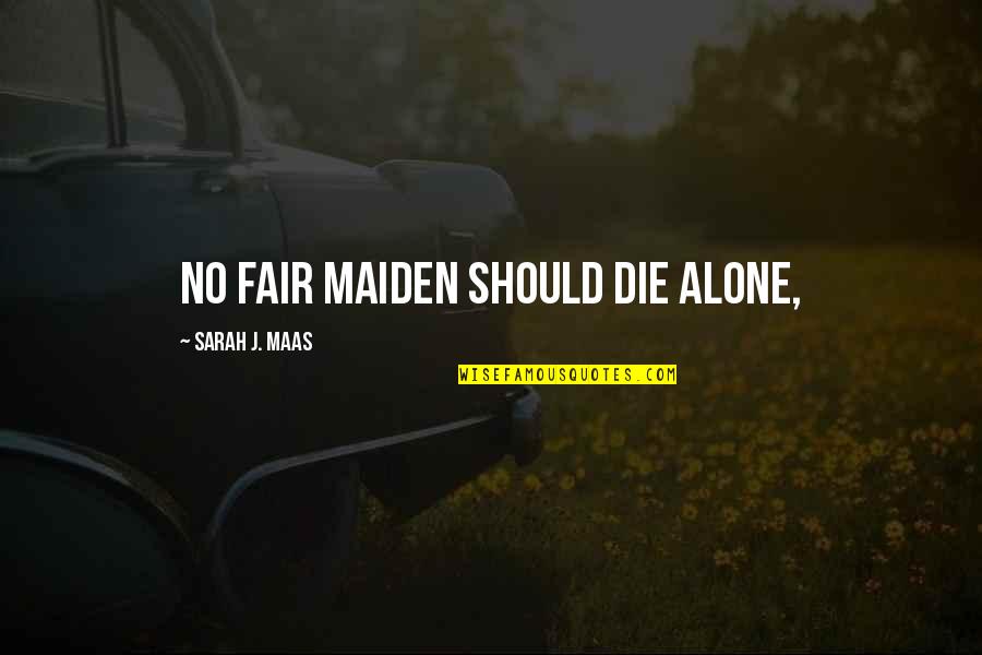 Natzler Gertrud Quotes By Sarah J. Maas: No fair maiden should die alone,