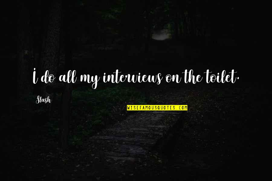 Nauac Quotes By Slash: I do all my interviews on the toilet.