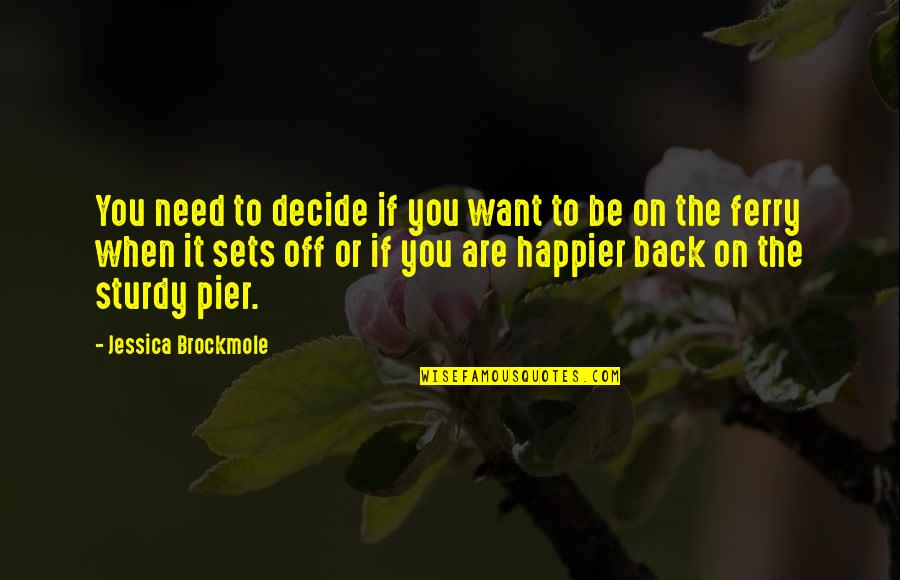 Nauczanie Interaktywne Quotes By Jessica Brockmole: You need to decide if you want to