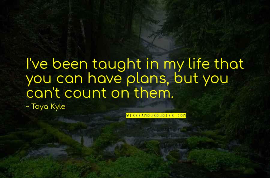 Nauczanie Montessori Quotes By Taya Kyle: I've been taught in my life that you