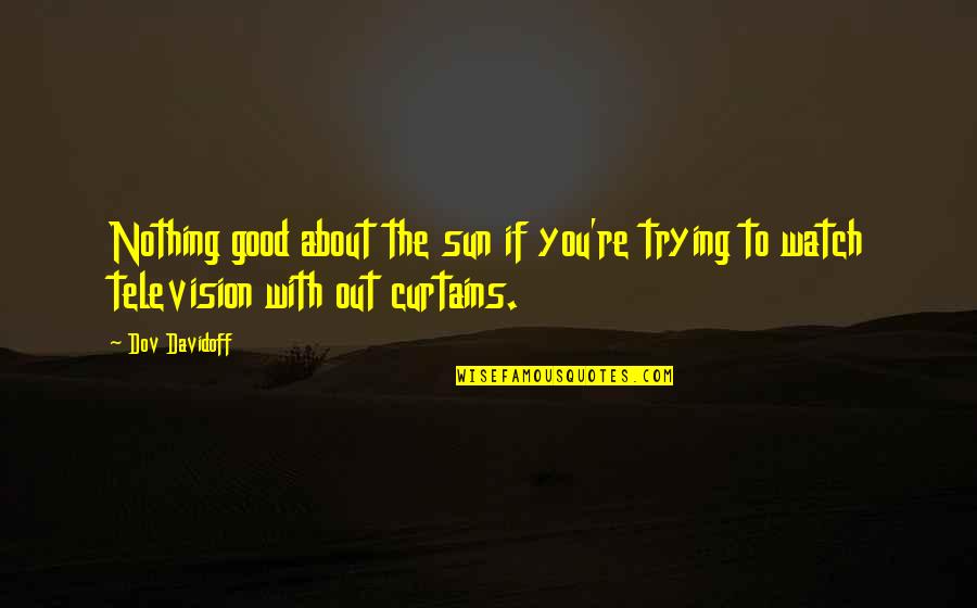 Nauczyciel Quotes By Dov Davidoff: Nothing good about the sun if you're trying