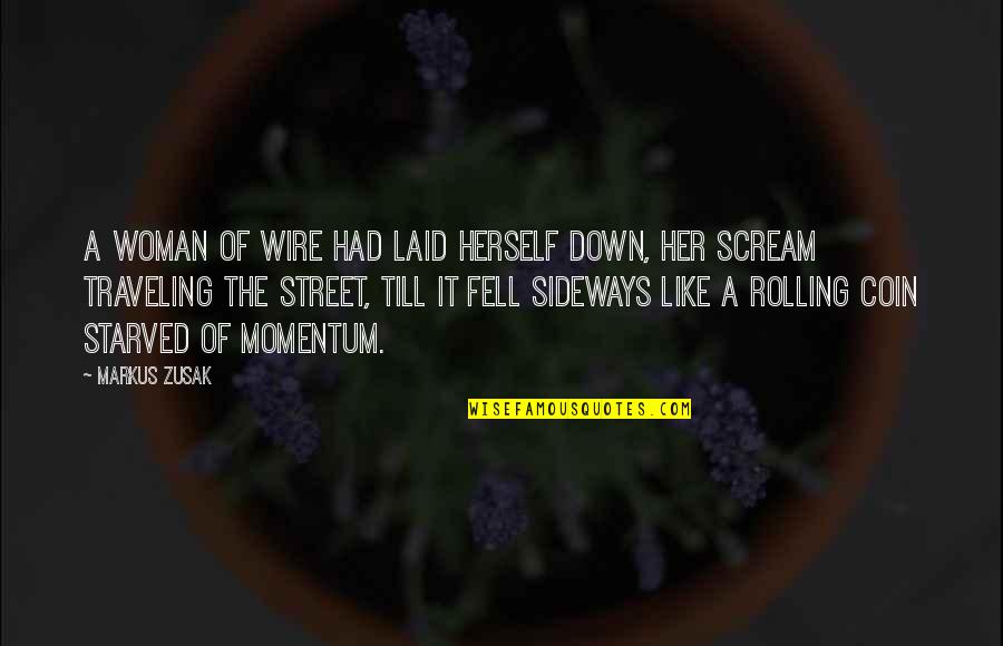 Nauczyciel Synonimy Quotes By Markus Zusak: A woman of wire had laid herself down,