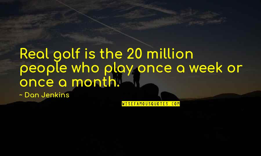 Nauczycielka W Quotes By Dan Jenkins: Real golf is the 20 million people who