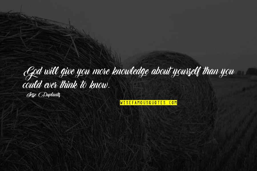 Nauczycielka W Quotes By Jesse Duplantis: God will give you more knowledge about yourself