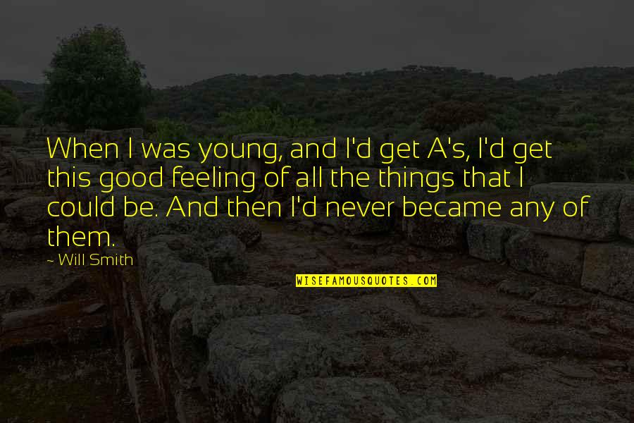Naudet 911 Quotes By Will Smith: When I was young, and I'd get A's,