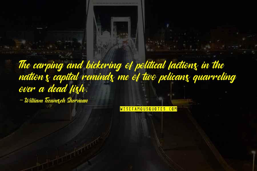 Naudet 911 Quotes By William Tecumseh Sherman: The carping and bickering of political factions in