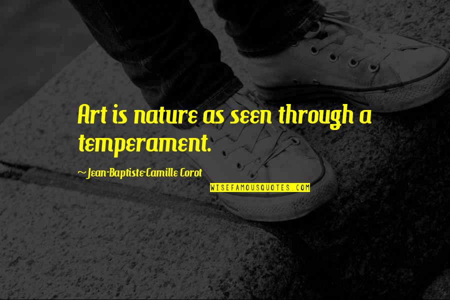 Naudingumo Quotes By Jean-Baptiste-Camille Corot: Art is nature as seen through a temperament.