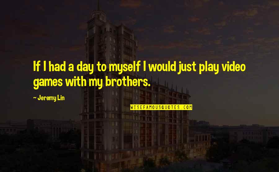 Naudio Quotes By Jeremy Lin: If I had a day to myself I