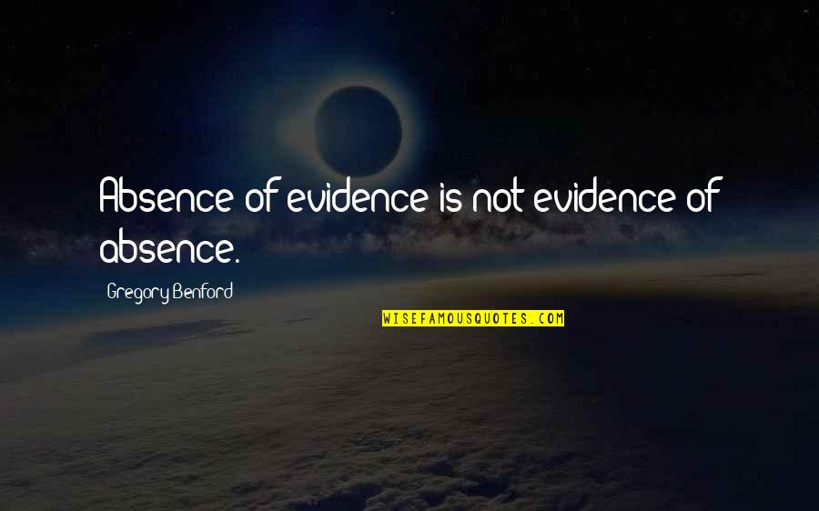 Naudio Rio Quotes By Gregory Benford: Absence of evidence is not evidence of absence. Naudio Rio Quotes By Gregory Benford: Absence of evidence is not evidence of absence.