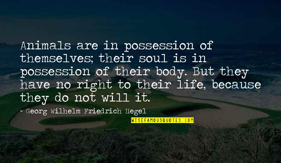 Naudus Quotes By Georg Wilhelm Friedrich Hegel: Animals are in possession of themselves; their soul Naudus Quotes By Georg Wilhelm Friedrich Hegel: Animals are in possession of themselves; their soul
