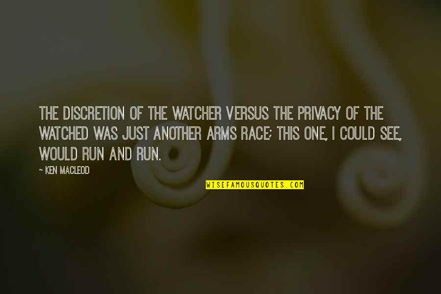 Naudus Quotes By Ken MacLeod: The discretion of the watcher versus the privacy Naudus Quotes By Ken MacLeod: The discretion of the watcher versus the privacy