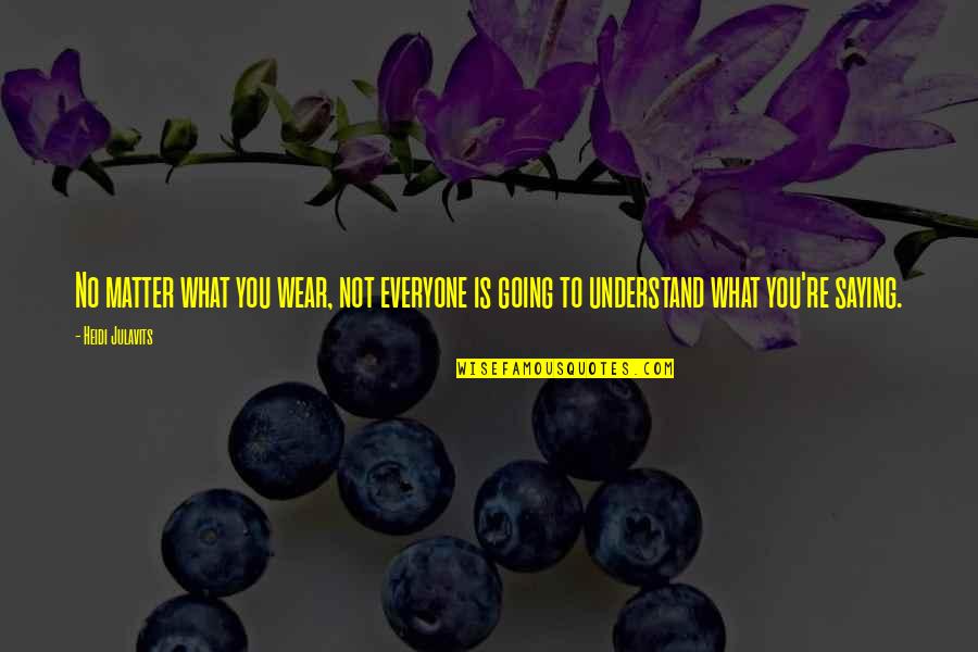 Nauerth Homes Quotes By Heidi Julavits: No matter what you wear, not everyone is