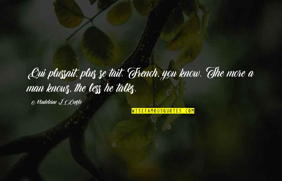 Naufal Adil Quotes By Madeleine L'Engle: Qui plussait, plus se tait. French, you know.